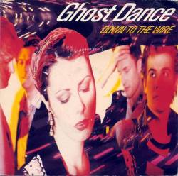 Ghost Dance : Down To The Wire
